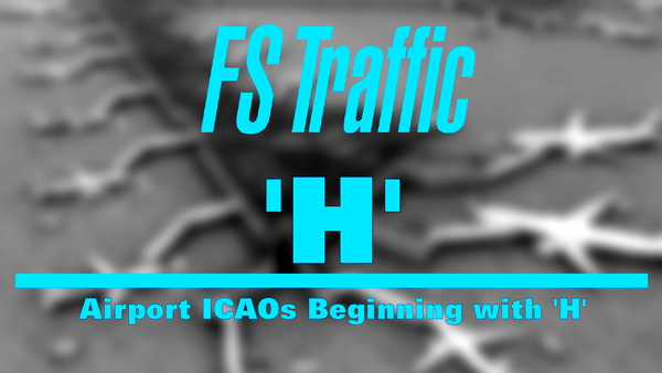 FS-Traffic: Airports with an ICAO Beginning with 'H' - for Microsoft Flight Simulator