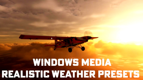 WINDOWS MEDIA REALISTIC WEATHER PRESETS - for Microsoft Flight Simulator